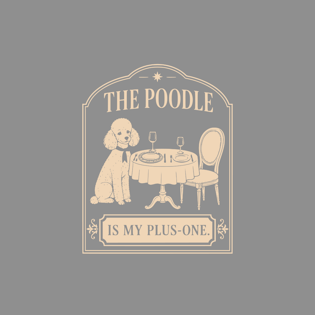 A poodle sits at a table set for two with text "The Poodle Is My Plus-One."