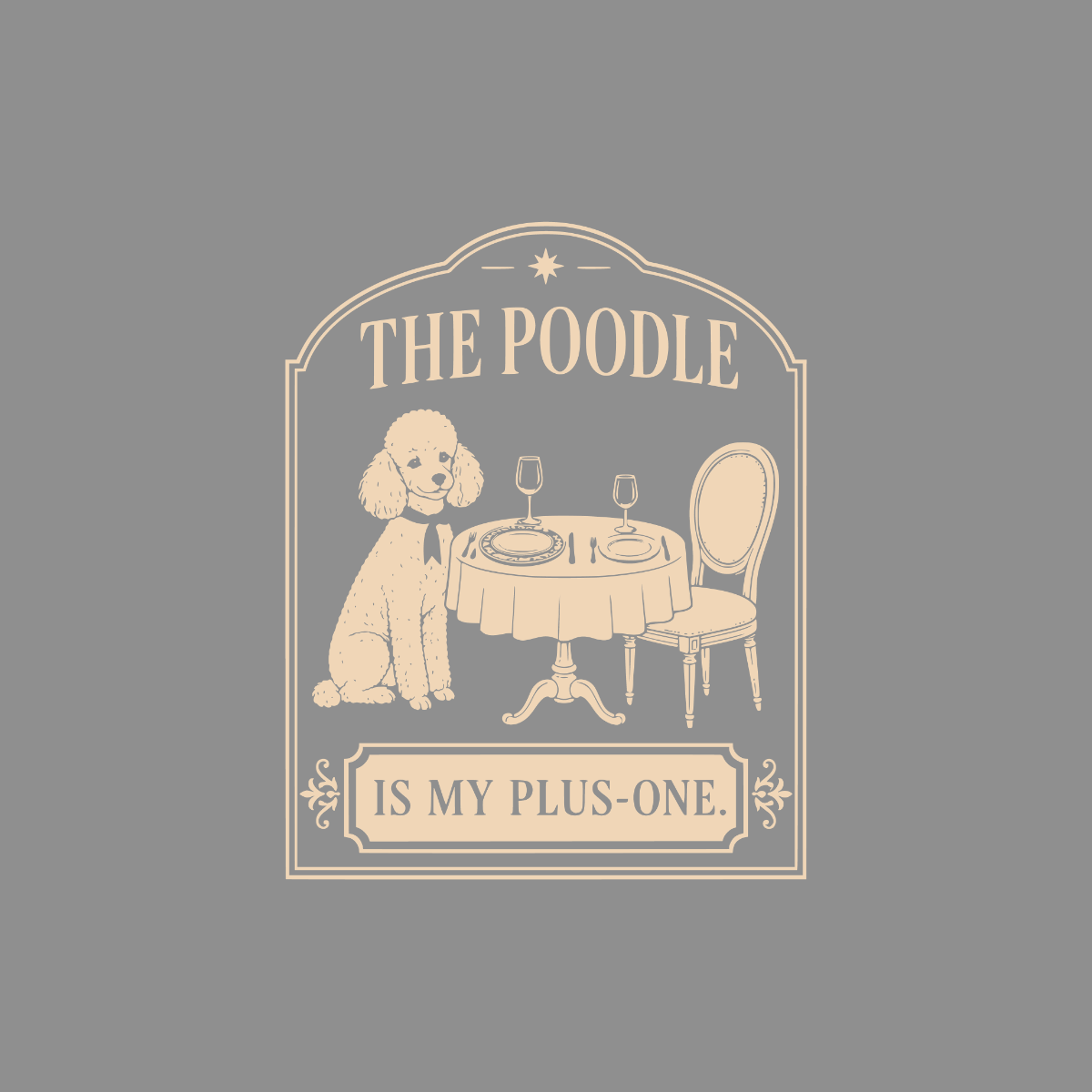 A poodle sits at a table set for two with text "The Poodle Is My Plus-One."