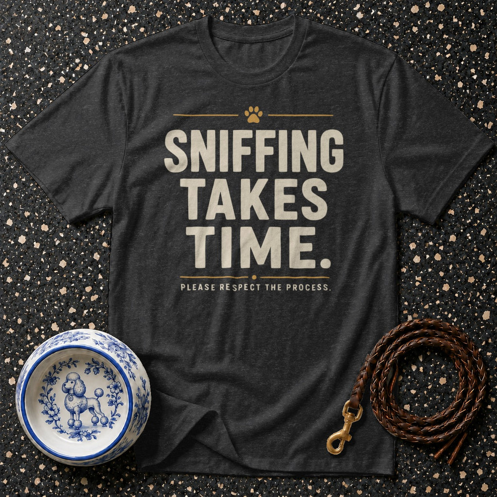 Dark grey t-shirt with text "SNIFFING TAKES TIME. PLEASE RESPECT THE PROCESS."