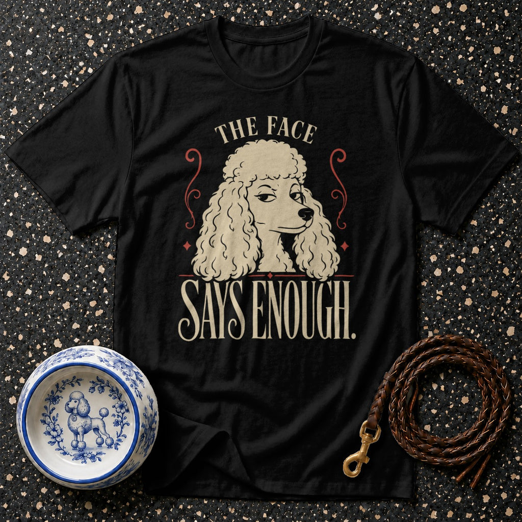 Black t-shirt with poodle graphic and text "THE FACE SAYS ENOUGH."