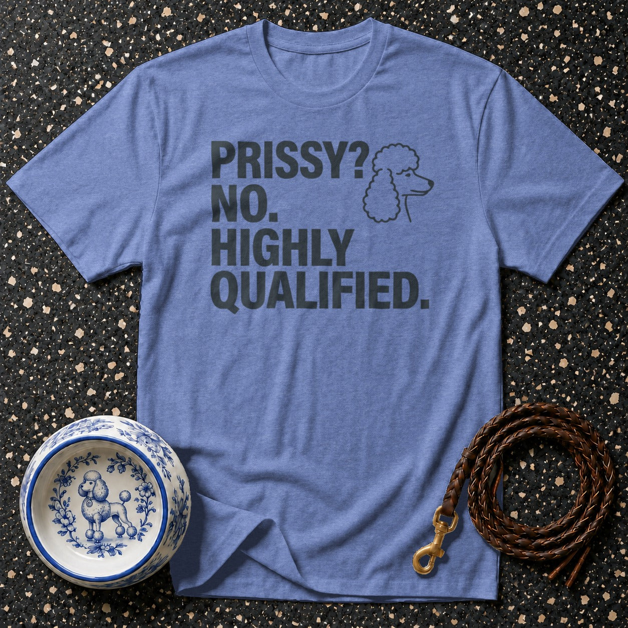Periwinkle t-shirt with "PRISSY? NO. HIGHLY QUALIFIED." and poodle graphic.