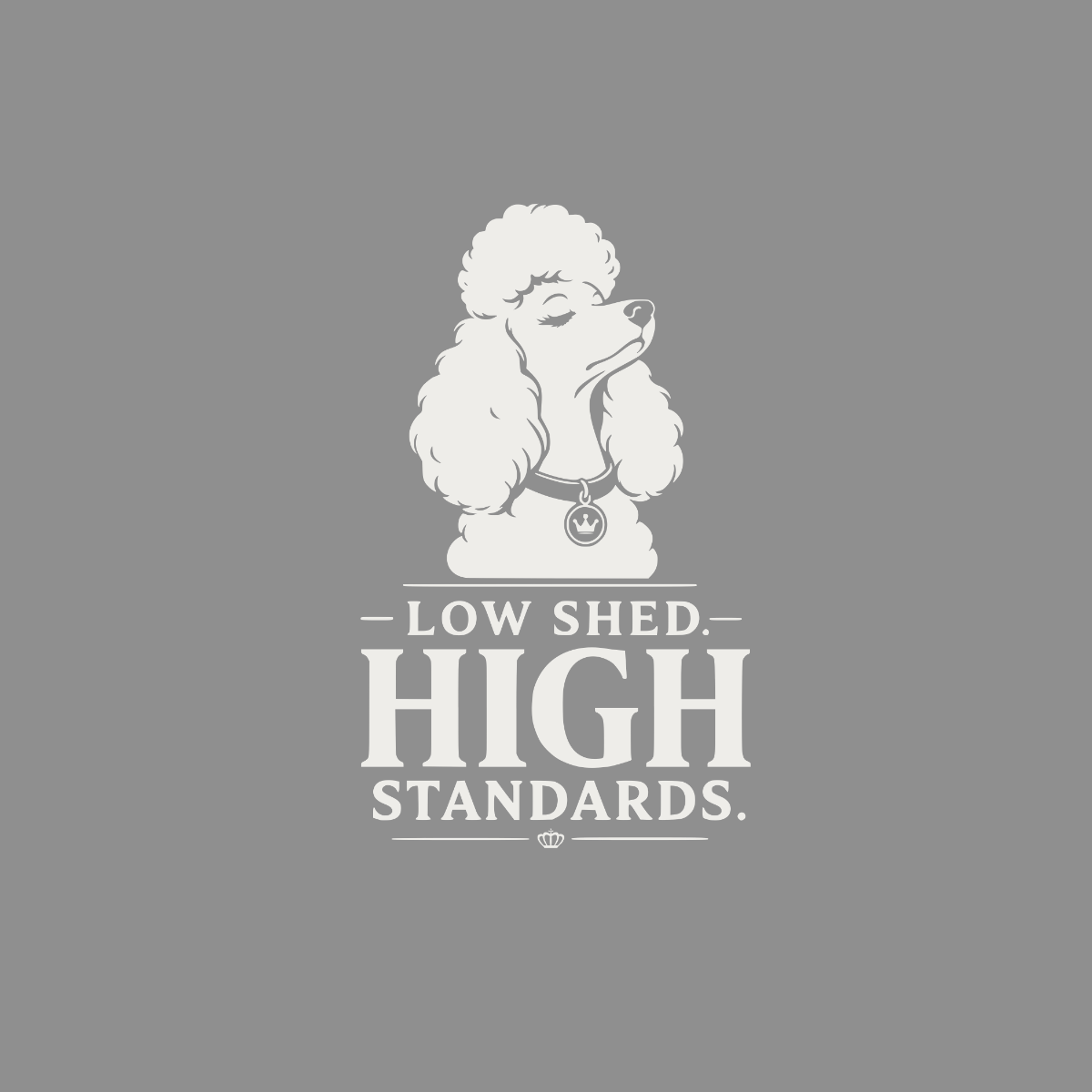 White poodle with "LOW SHED HIGH STANDARDS" text on gray background.