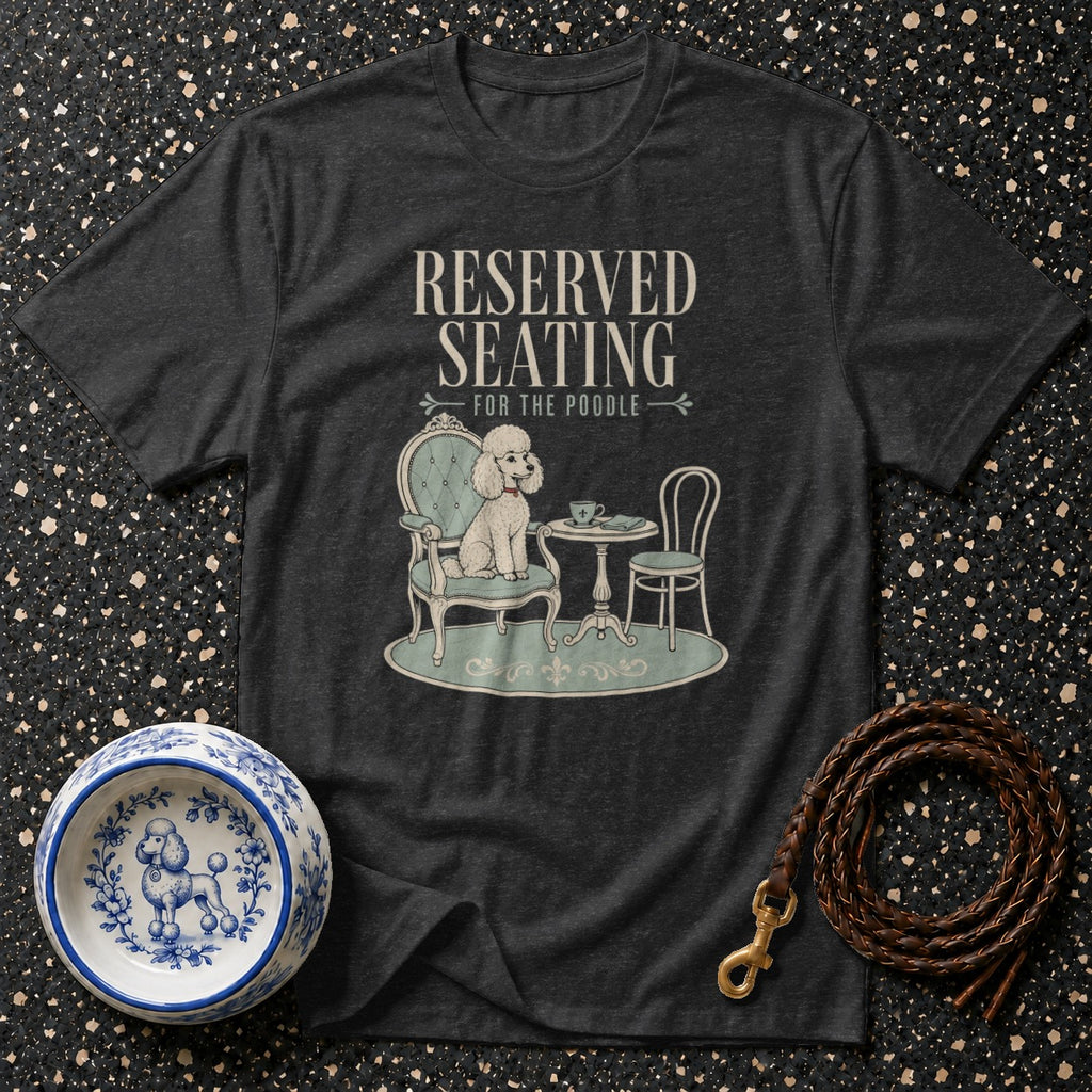 Dark grey t-shirt with "RESERVED SEATING FOR THE POODLE" text and poodle illustration.