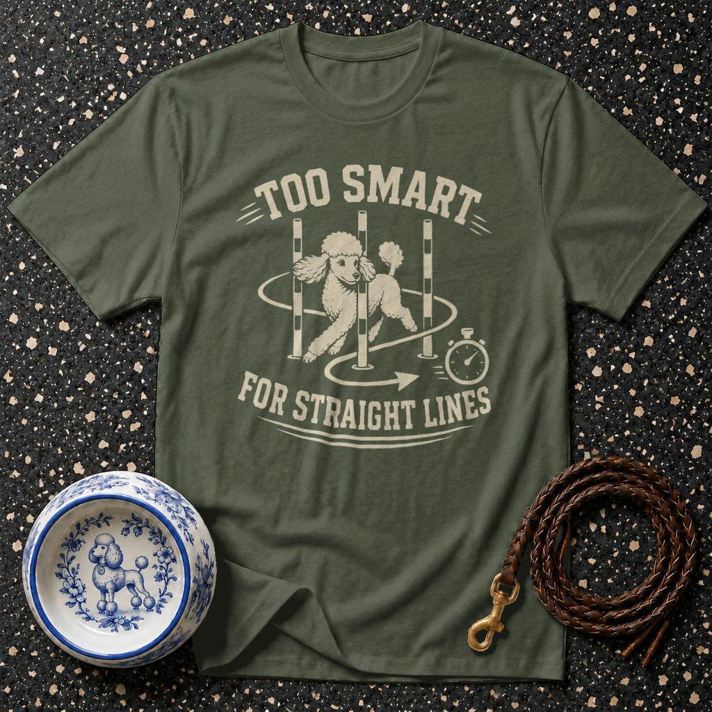 Olive green t-shirt with a poodle doing agility, text "Too Smart for Straight Lines".