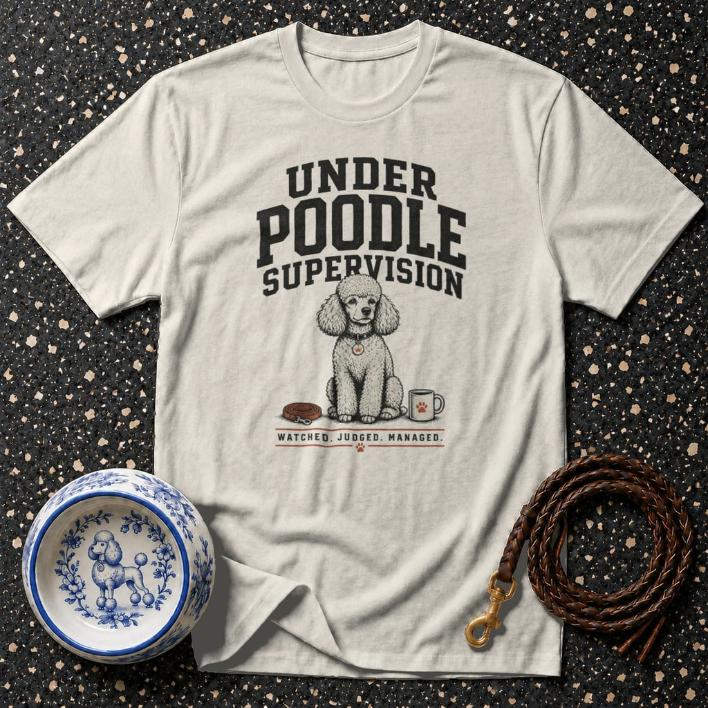 Light gray t-shirt with "UNDER POODLE SUPERVISION" text and a poodle illustration.