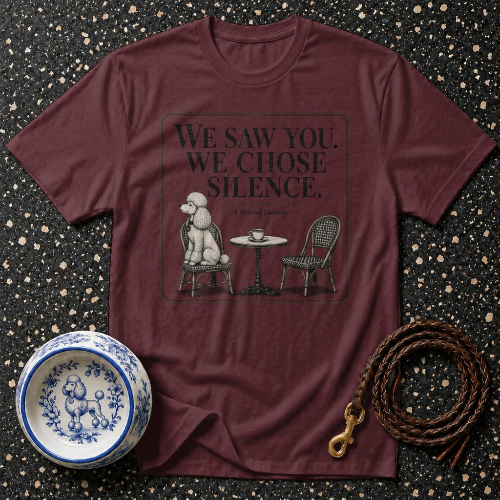 Maroon t-shirt with poodle art and "We Saw You. We Chose Silence." text.