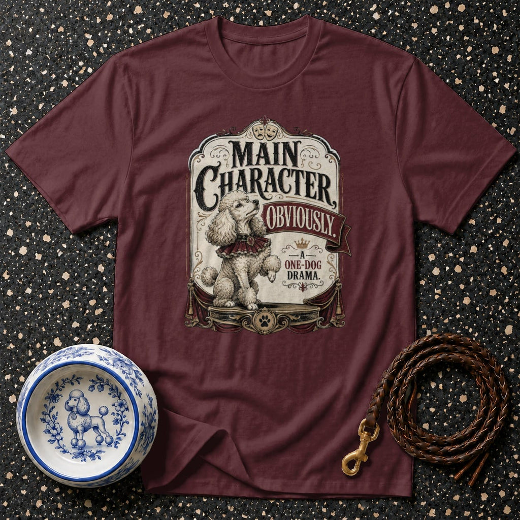 Maroon t-shirt with "Main Character Obviously - A One-Dog Drama" graphic featuring a poodle.