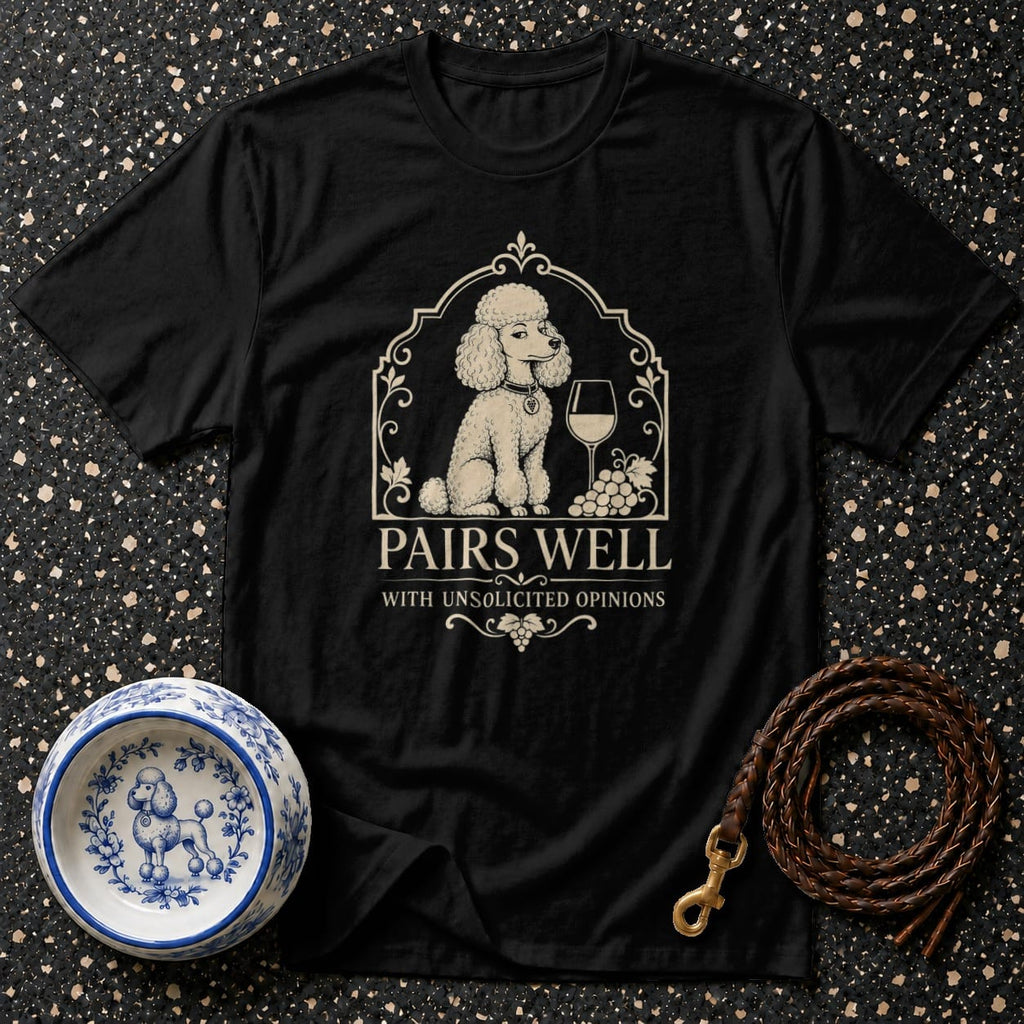 Black t-shirt with poodle, wine, grapes, and text: Pairs Well With Unsolicited Opinions.
