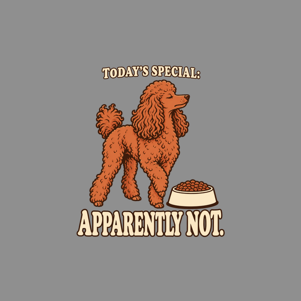 Orange poodle stands next to a bowl of food with text "TODAY'S SPECIAL: APPARENTLY NOT."