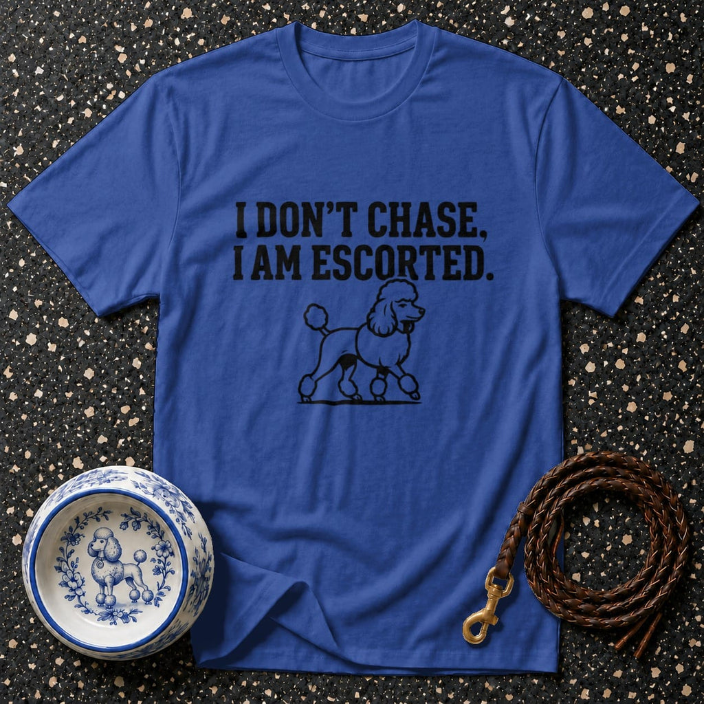 Blue t-shirt with "I DON'T CHASE, I AM ESCORTED" text and poodle illustration.