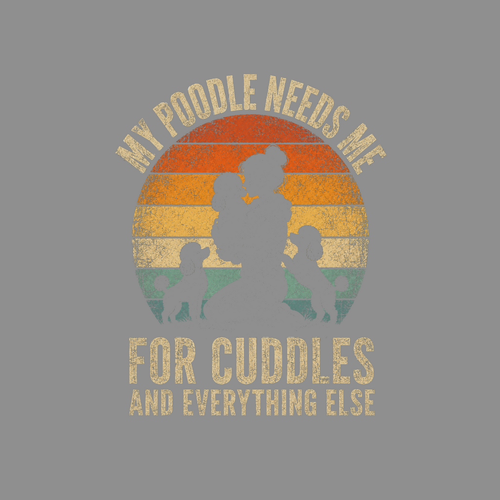 My poodle needs me for cuddles and everything else sunset graphic