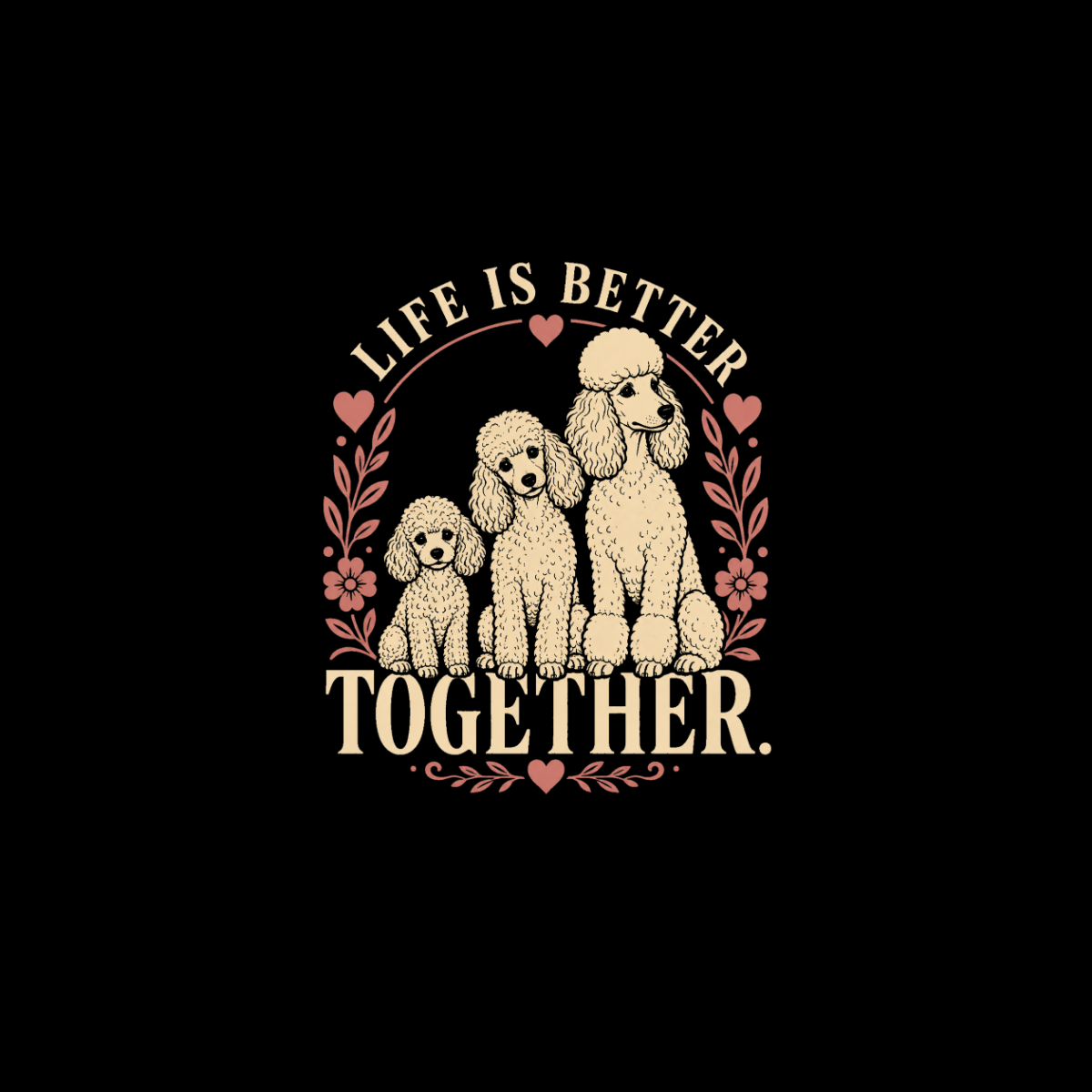 Three poodles of varying sizes sit together under text that reads "Life Is Better Together".