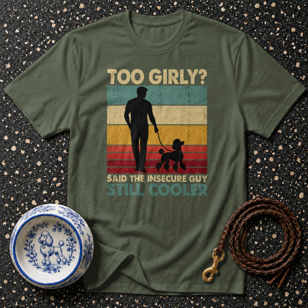 Green t-shirt with "Too Girly? Said the Insecure Guy Still Cooler" text and poodle graphic.