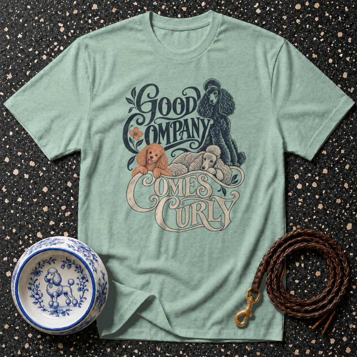 Good Company Comes Curly Poodle T-Shirt