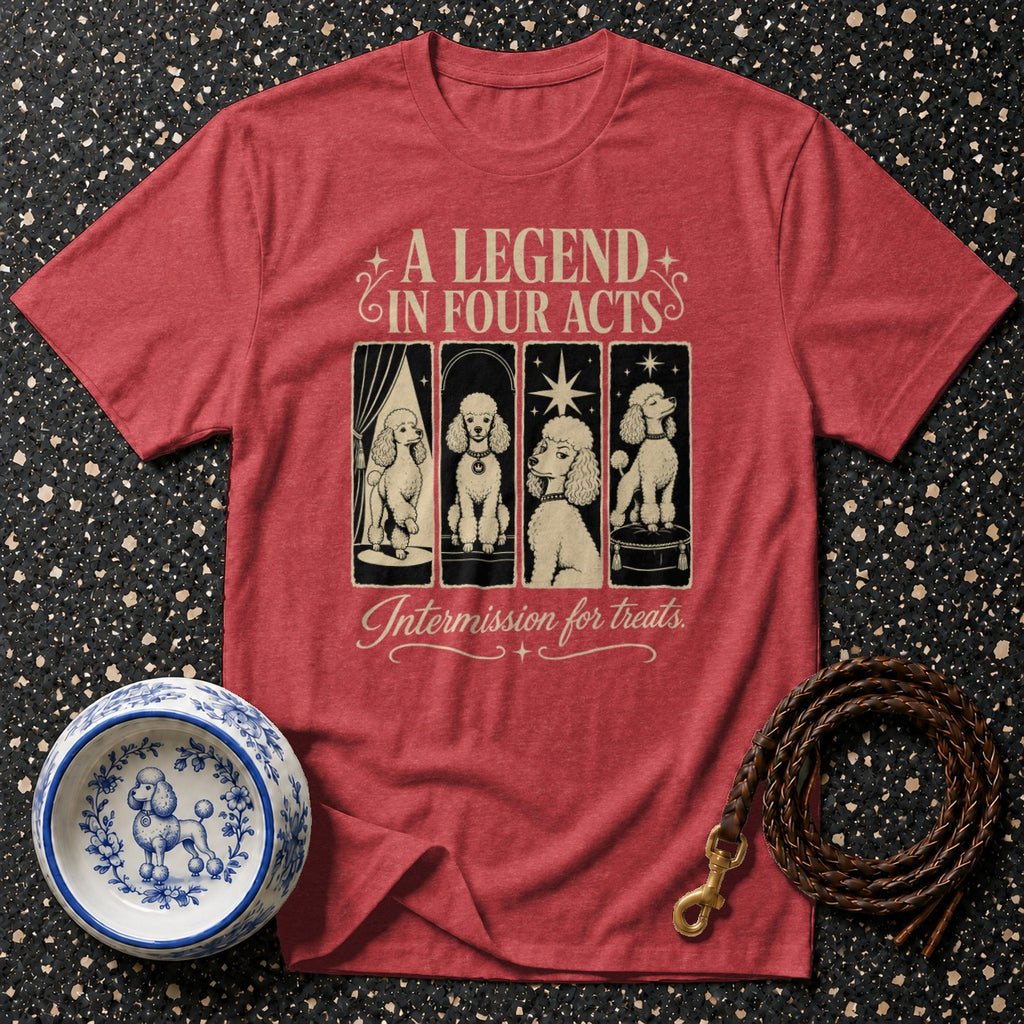 Red t-shirt with "A Legend in Four Acts" and poodles, below is "Intermission for Treats".