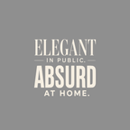 Elegant in public, absurd at home text on a gray background.