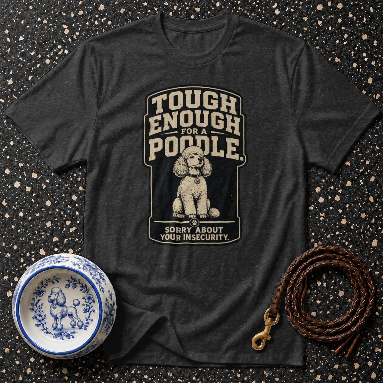 T-shirt with "Tough Enough For A Poodle" text and poodle graphic.