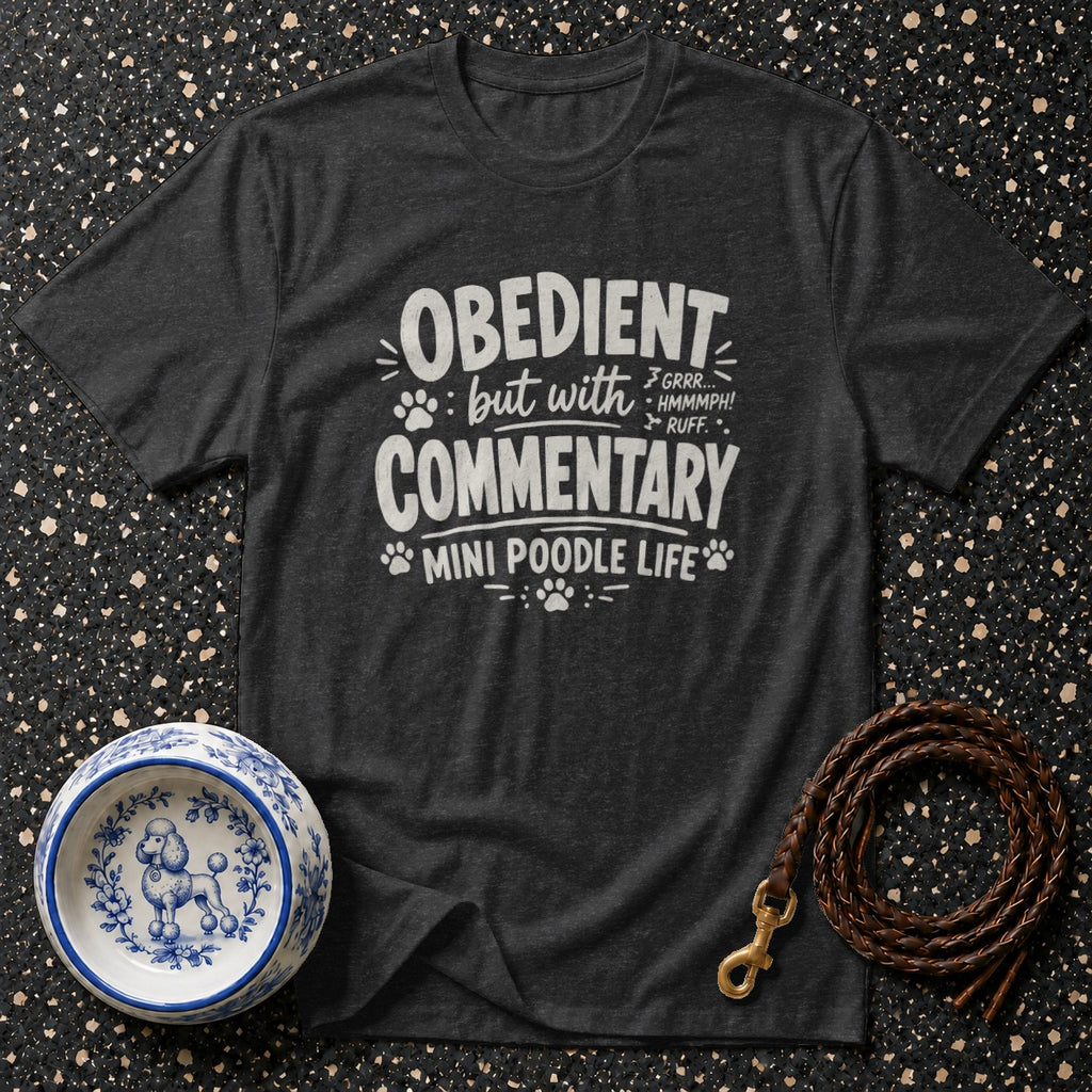Dark t-shirt with text "Obedient but with commentary mini poodle life".