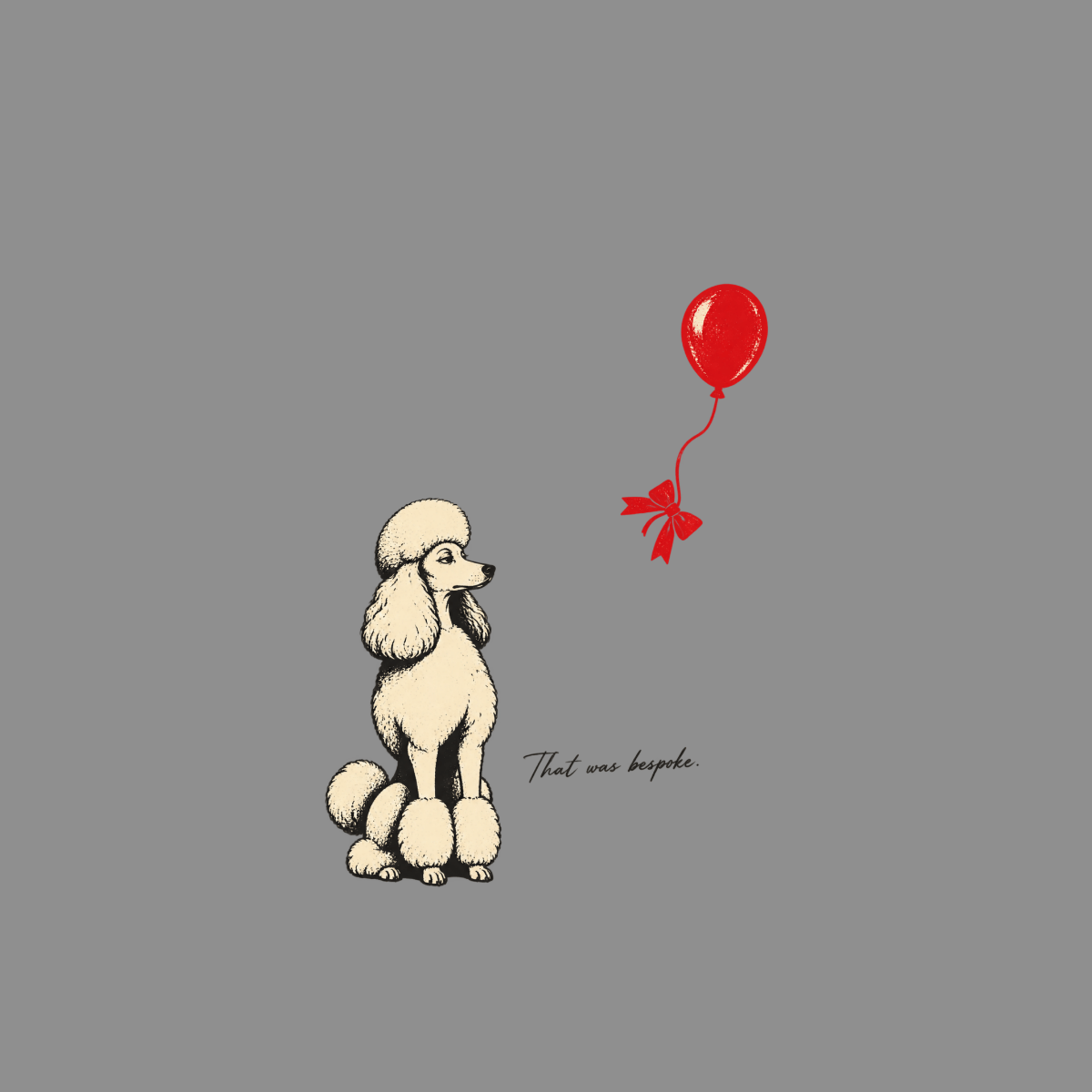 Poodle sitting below a red balloon and bow with text "That was bespoke."