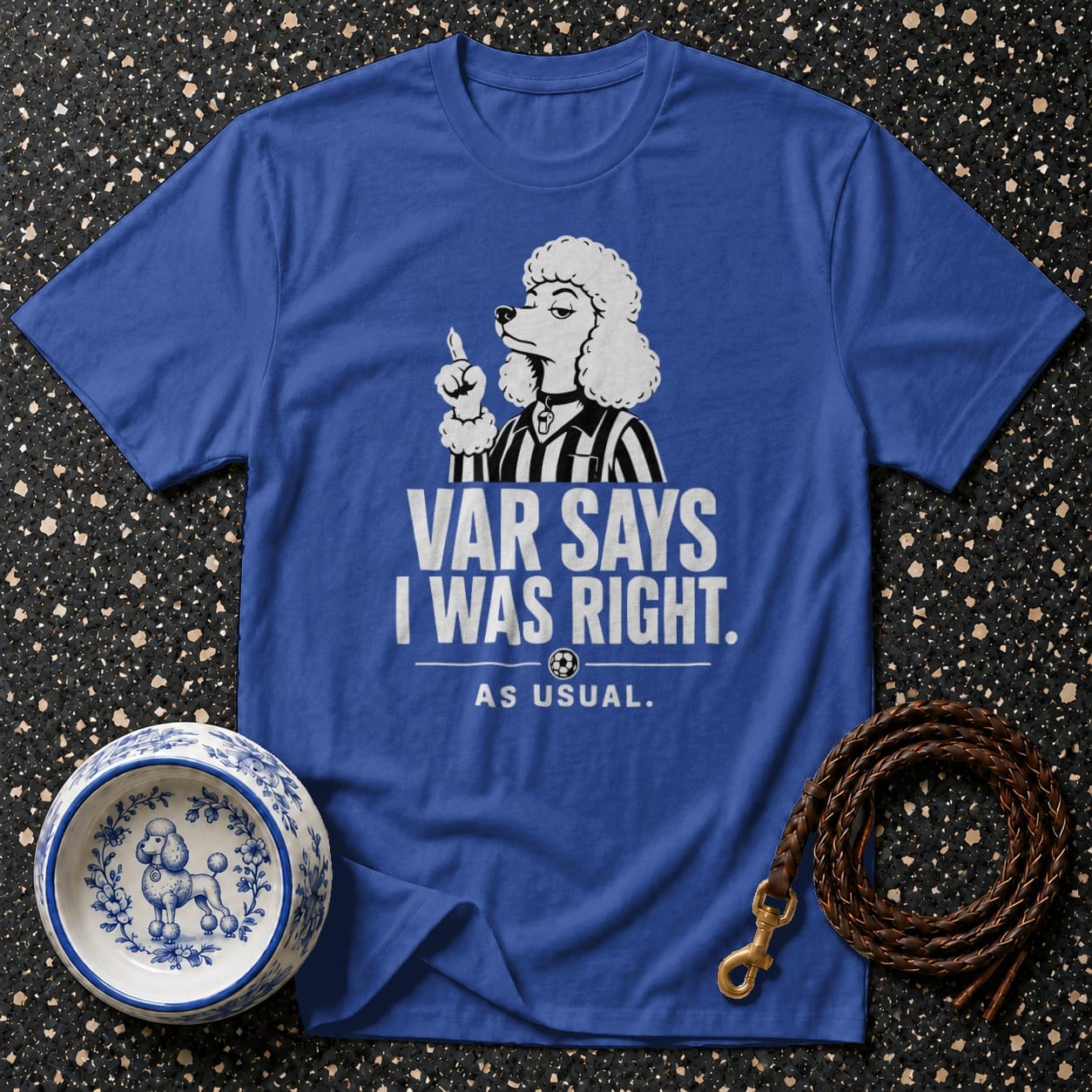 Royal blue t-shirt with a poodle graphic and text "VAR SAYS I WAS RIGHT. AS USUAL."
