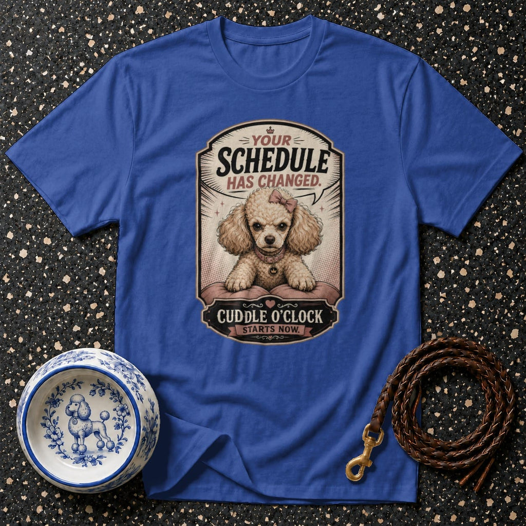 Blue t-shirt with a poodle graphic saying "Your schedule has changed. Cuddle o'clock starts now."