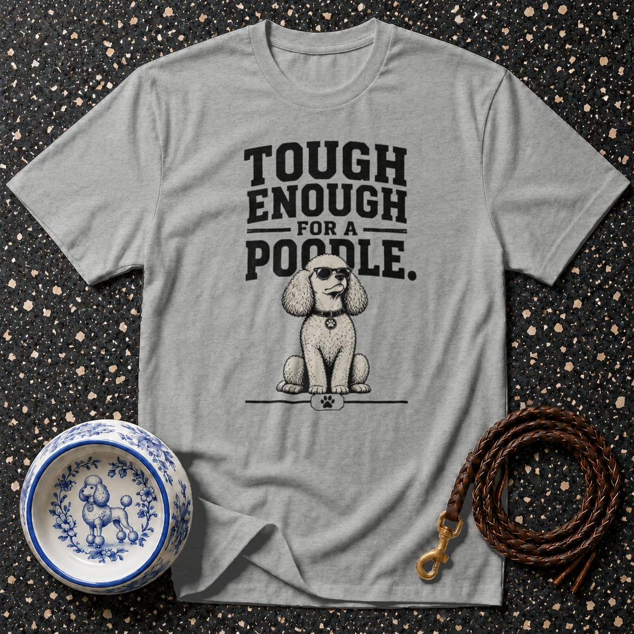 Grey t-shirt with "Tough Enough For A Poodle" text and a poodle wearing sunglasses.