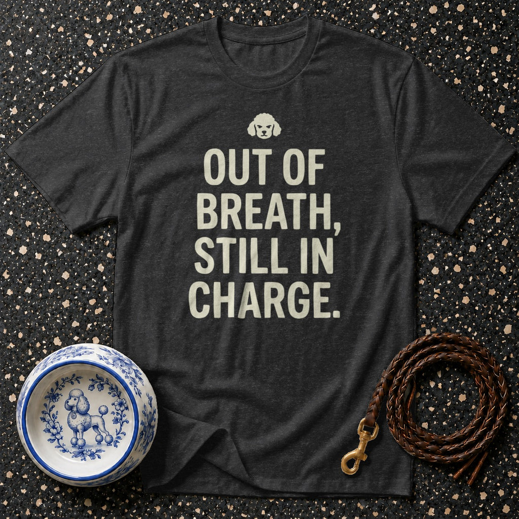 Dark grey t-shirt with white text "OUT OF BREATH, STILL IN CHARGE" above a poodle graphic.