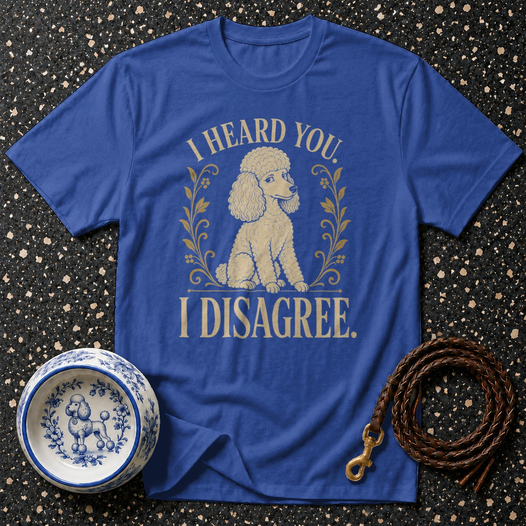 Blue t-shirt with golden poodle illustration and text "I Heard You. I Disagree."