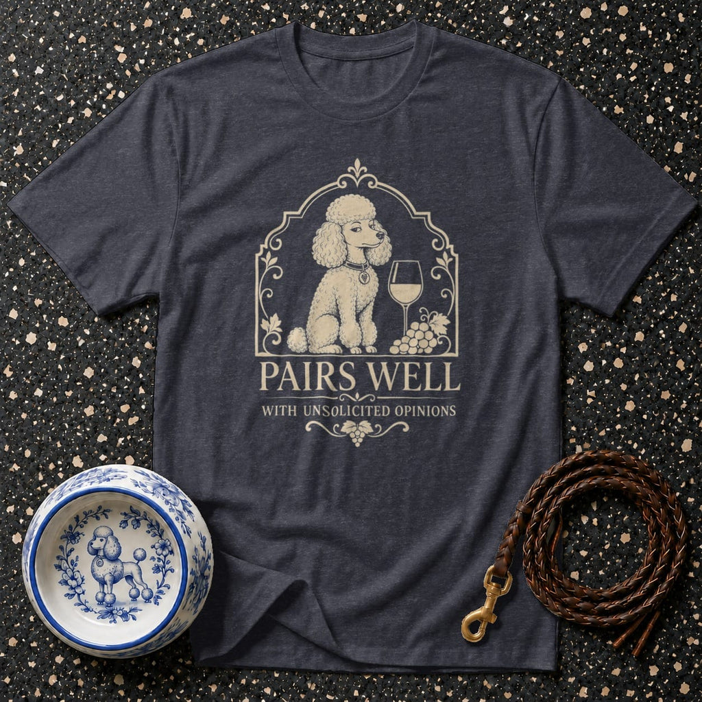 T-shirt with a poodle, wine, and grapes graphic that reads "Pairs Well With Unsolicited Opinions."