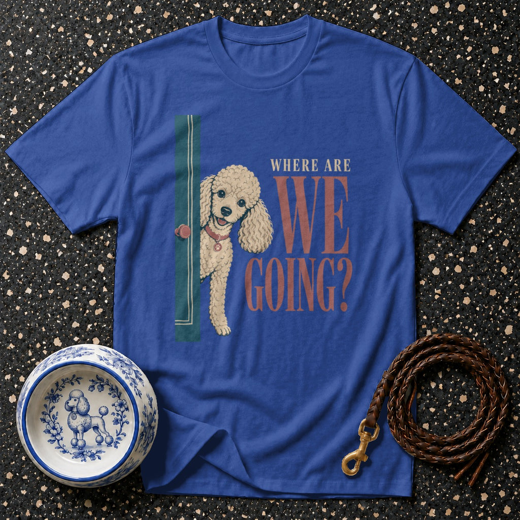 Blue t-shirt with a poodle peeking out from behind a door and text "WHERE ARE WE GOING?".