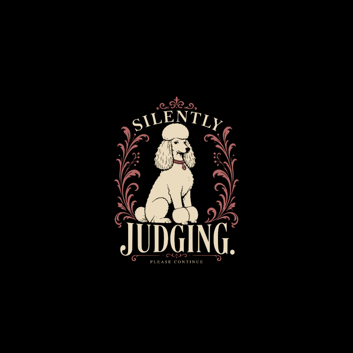 Poodle illustration with text "SILENTLY JUDGING. PLEASE CONTINUE" in decorative frame.