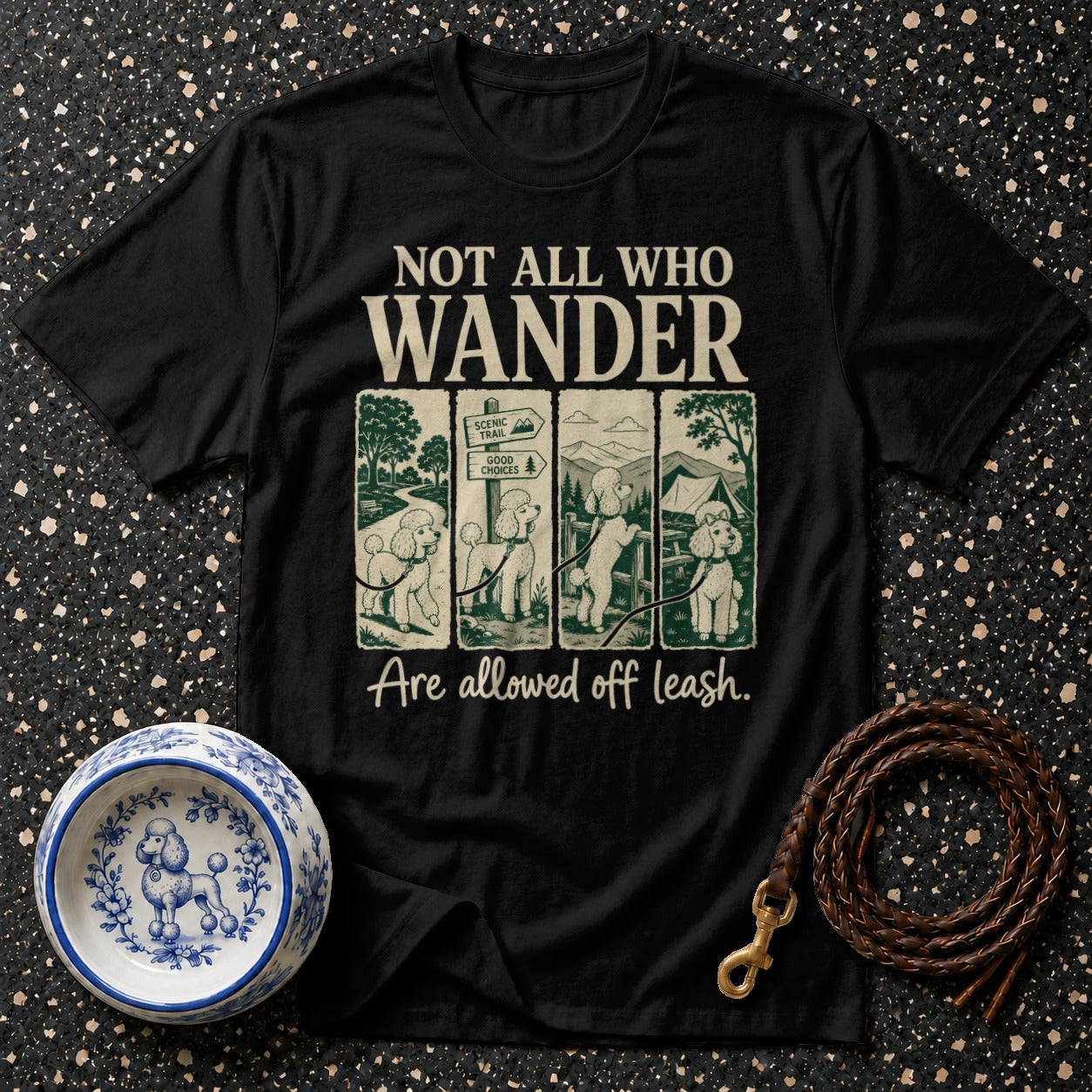 Black t-shirt with "NOT ALL WHO WANDER Are allowed off leash." and poodle graphics.
