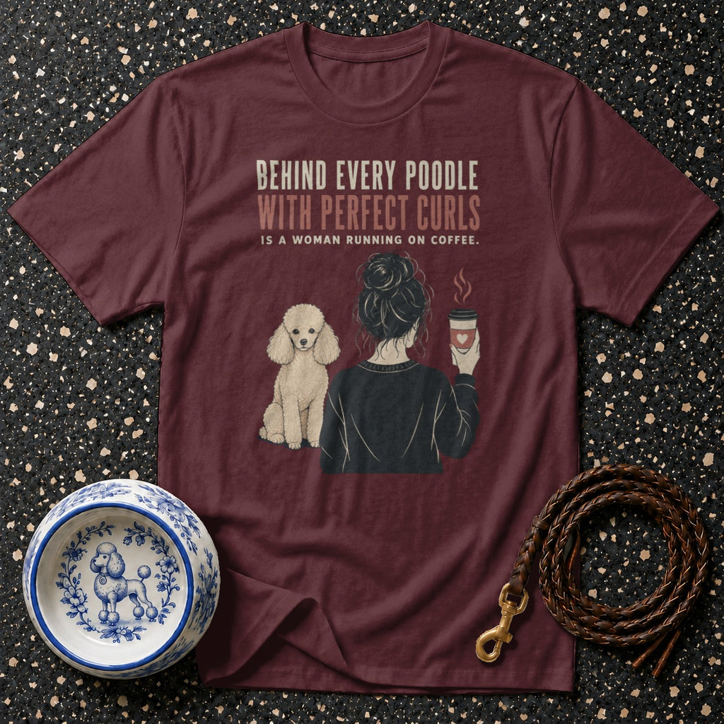 Maroon t-shirt with poodle and woman holding coffee, text says "Behind Every Poodle".