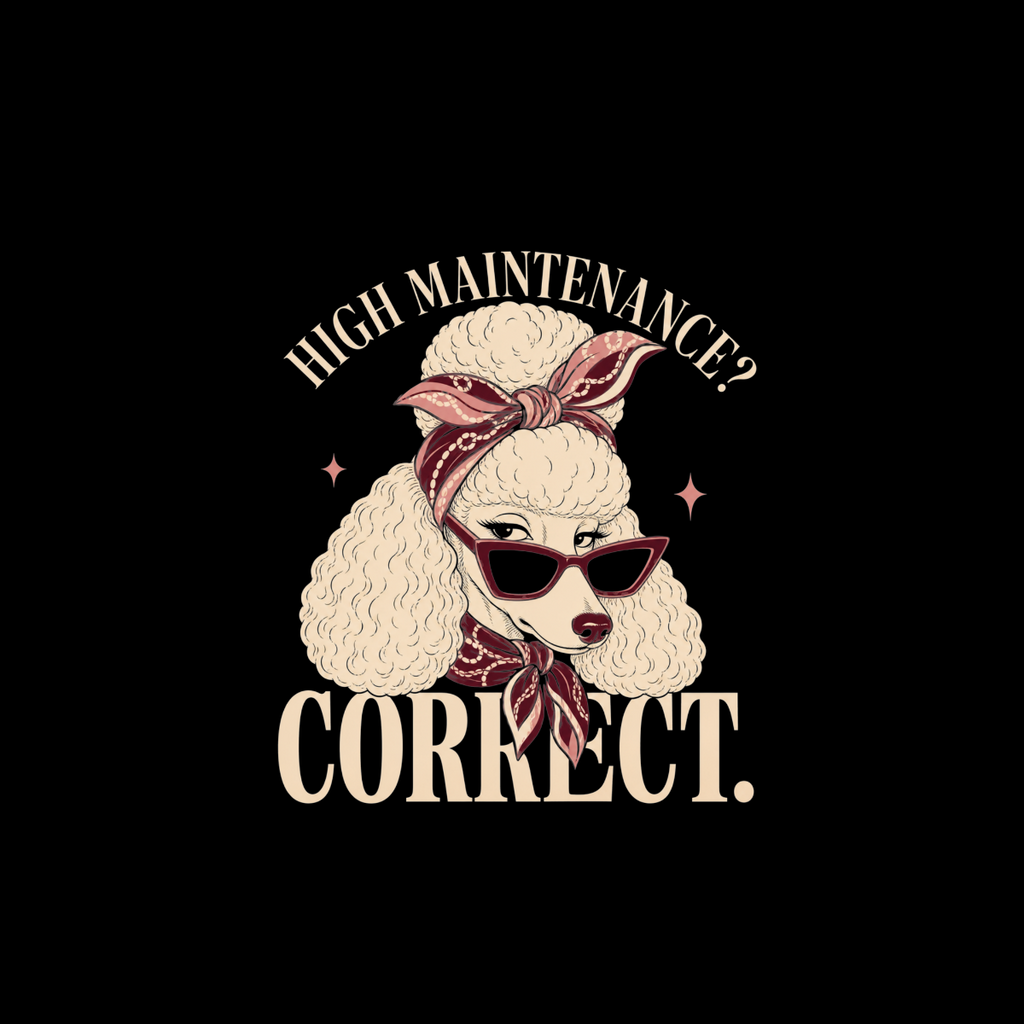 Poodle wearing sunglasses and bandana, with text "HIGH MAINTENANCE? CORRECT."