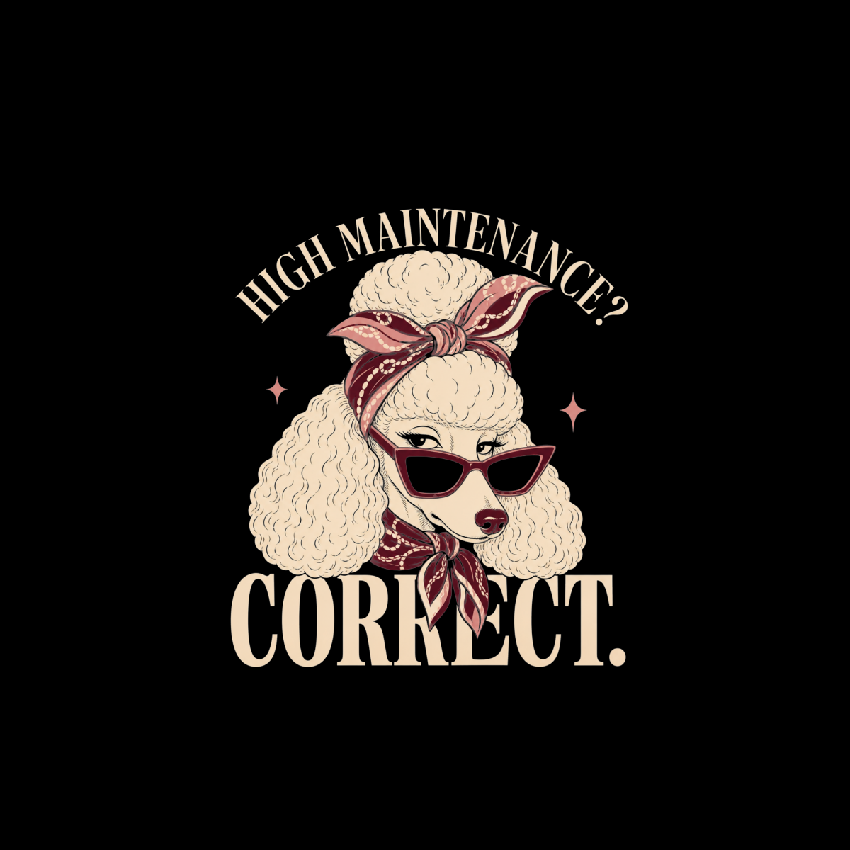 Poodle wearing sunglasses and bandana, with text "HIGH MAINTENANCE? CORRECT."