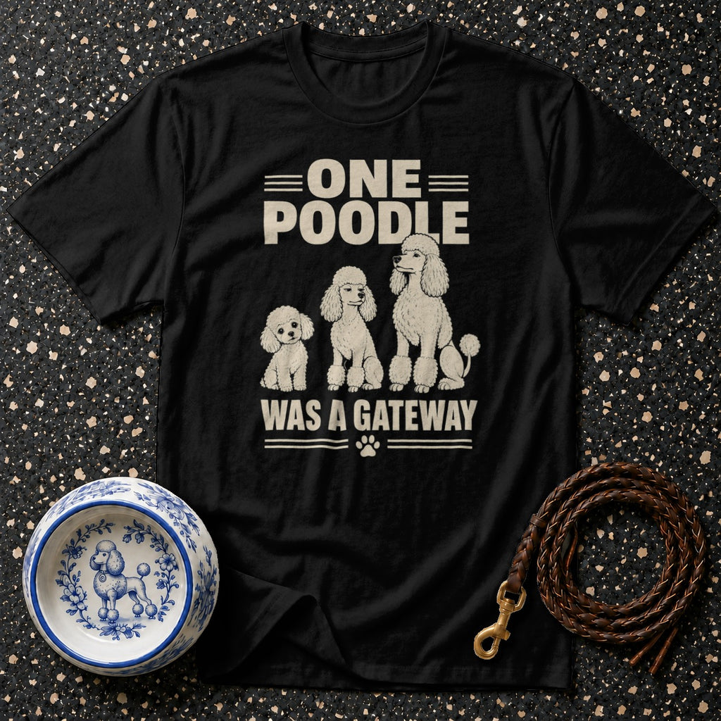Black t-shirt with text "ONE POODLE WAS A GATEWAY" and three poodles.