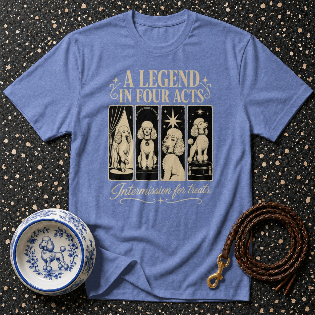 Blue t-shirt with "A Legend in Four Acts" and four poodles.