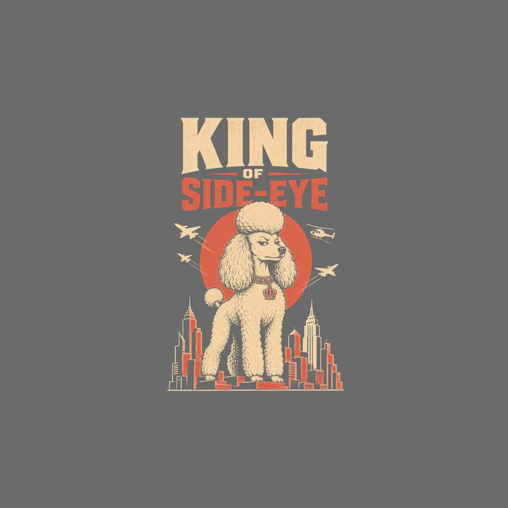 Poodle with crown and text "KING OF SIDE-EYE" over city skyline.