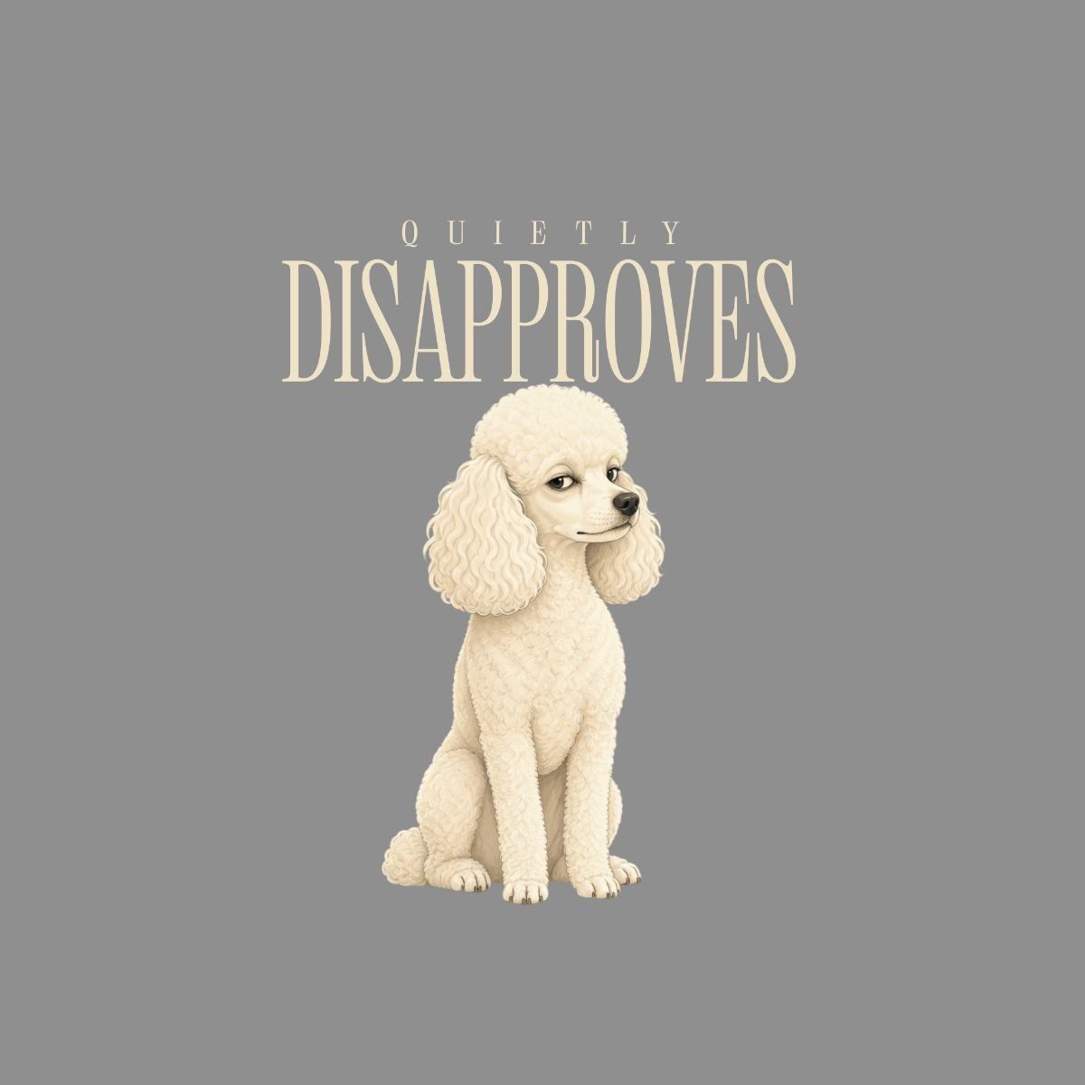 Fluffy white poodle sits and looks away from text that says "QU IETL Y DISAPPROVES".
