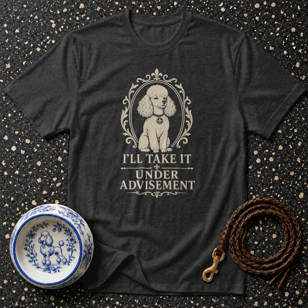 Dark grey t-shirt with poodle graphic and text "I'LL TAKE IT UNDER ADVISEMENT".