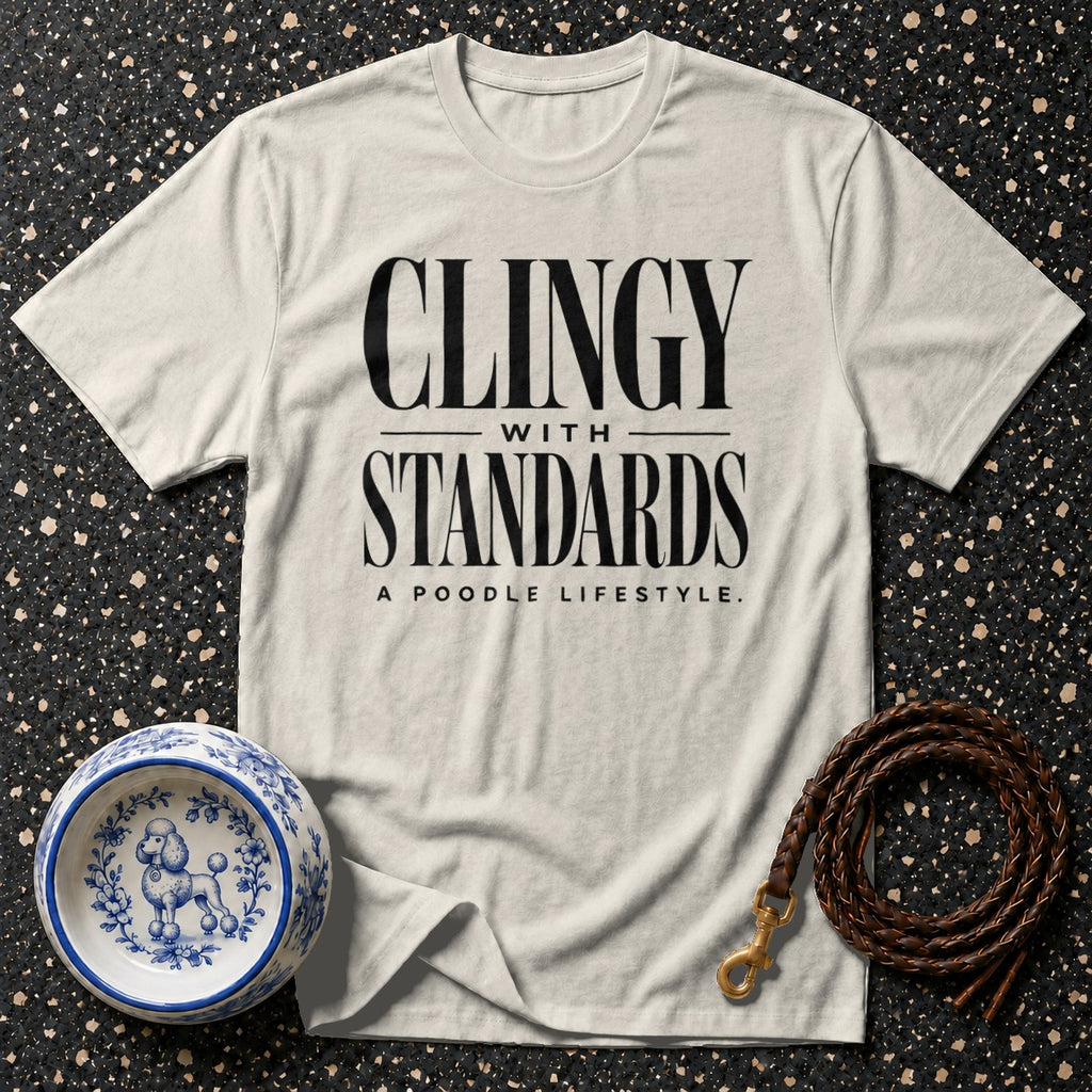 Cream t-shirt with black text "CLINGY WITH STANDARDS A POODLE LIFESTYLE."
