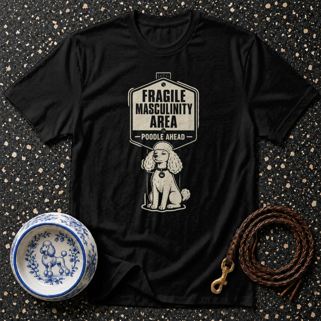 Black t-shirt with "Fragile Masculinity Area - Poodle Ahead" text and a poodle graphic.
