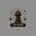 Brown poodle amid astrological charts with text "Too Smart To Be Ordinary".
