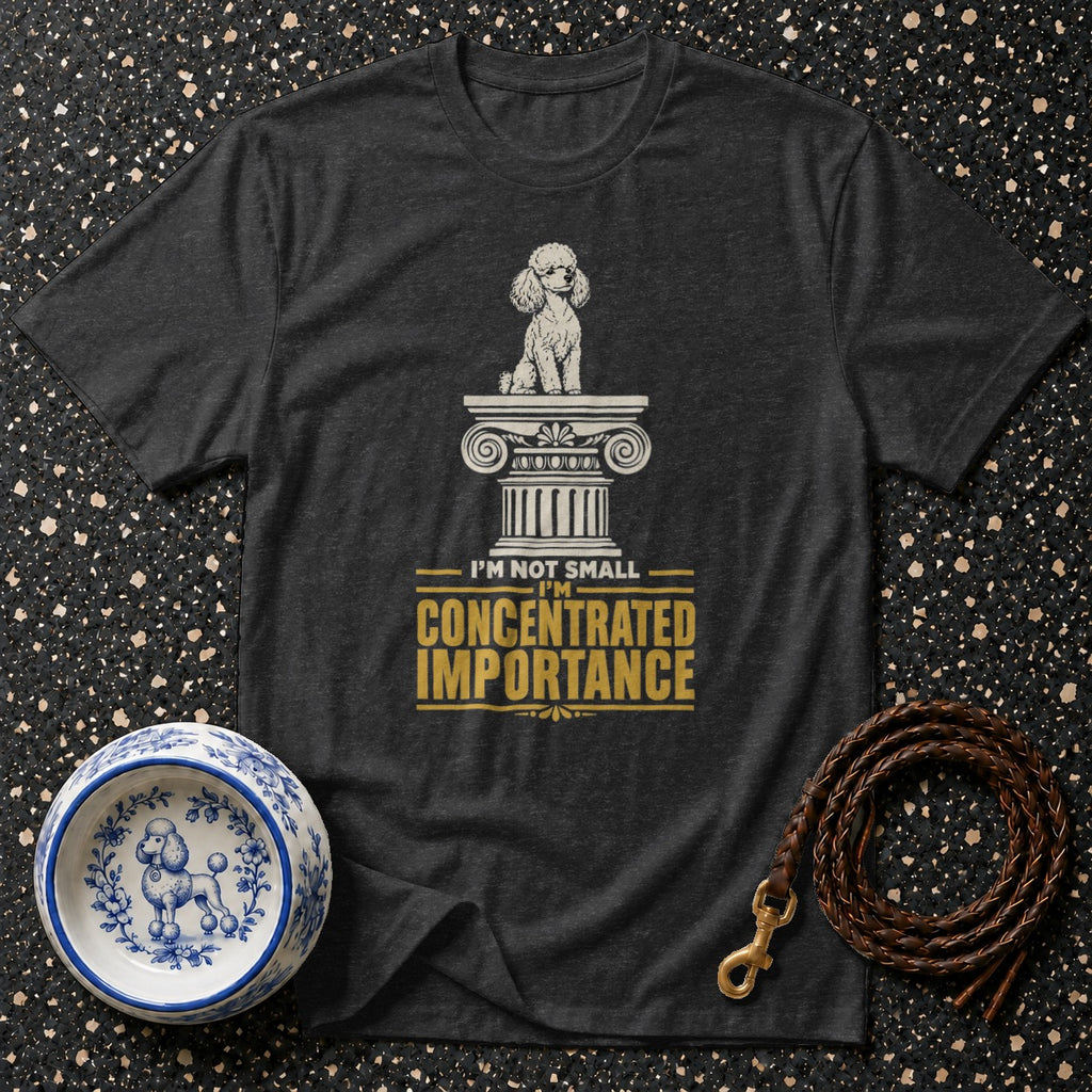 Dark t-shirt with a poodle on a column and "I'm not small, I'm concentrated importance."