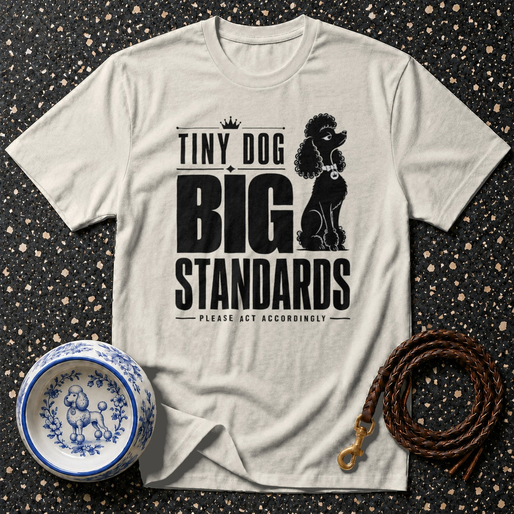 White t-shirt with black text "Tiny Dog Big Standards" and poodle graphic.