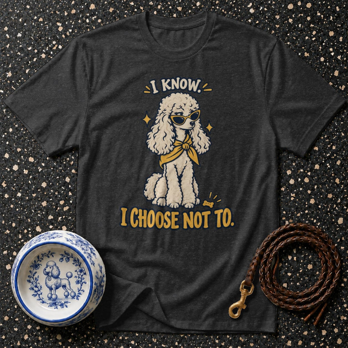 T-shirt Sassy Poodle Attitude T-Shirt I Know I Choose Not To Poodle T-Shirt | Cool Dog Apparel