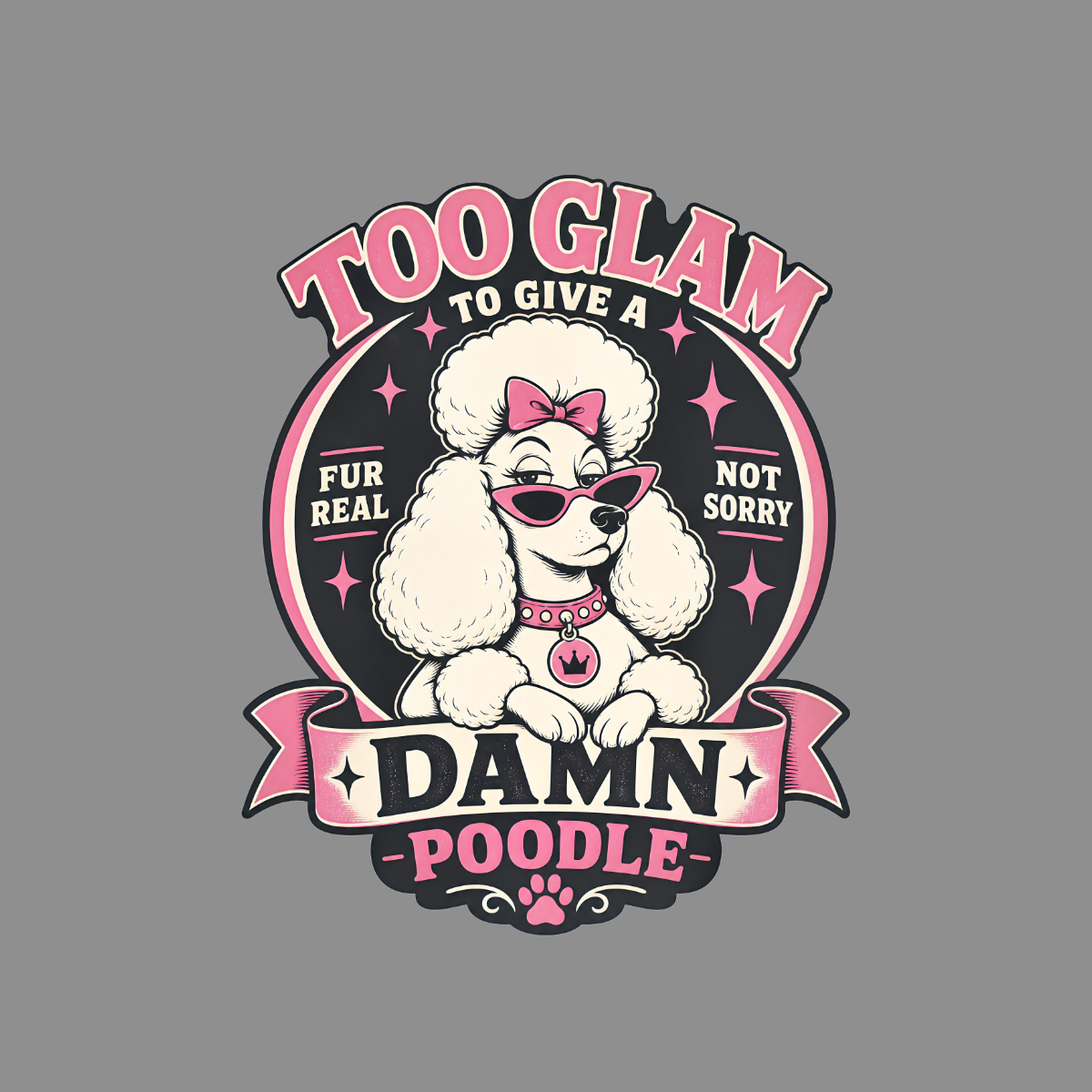 Glam poodle with sunglasses and crown charm, "Too Glam to Give a Damn Poodle".