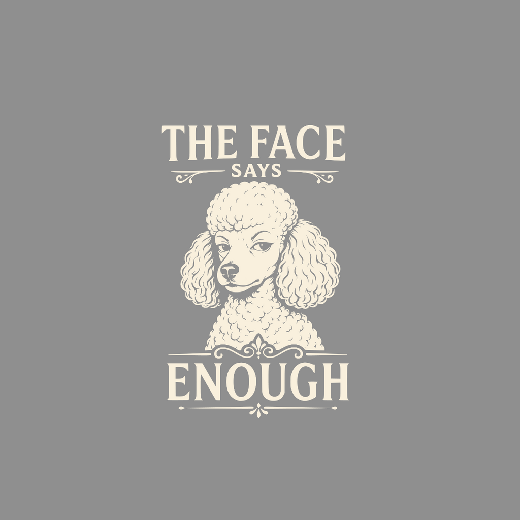 Poodle with text "The face says enough" on a gray background.