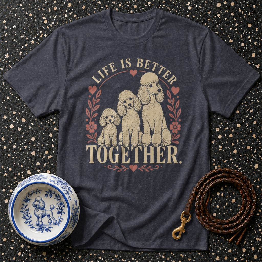 Dark t-shirt with three poodles and text "Life is Better Together."