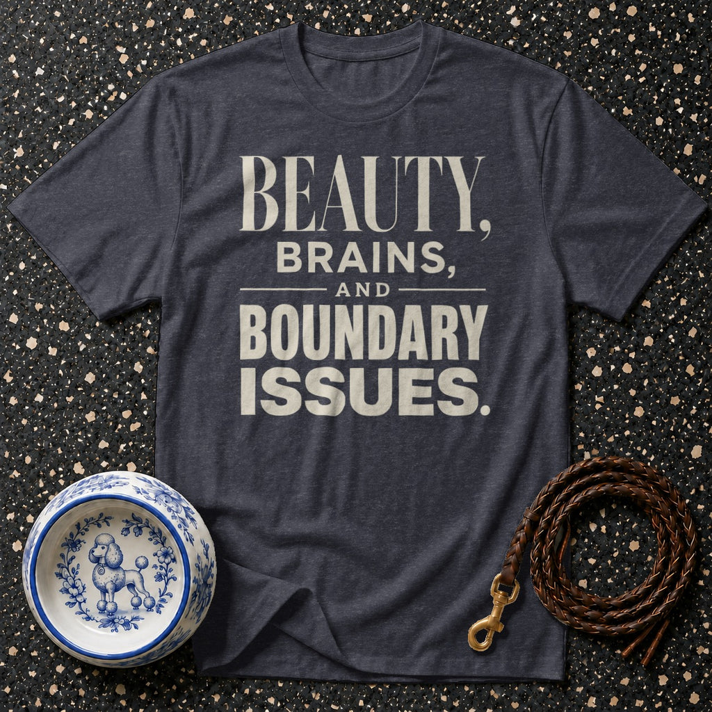 Dark grey t-shirt with "BEAUTY, BRAINS, AND BOUNDARY ISSUES." text.